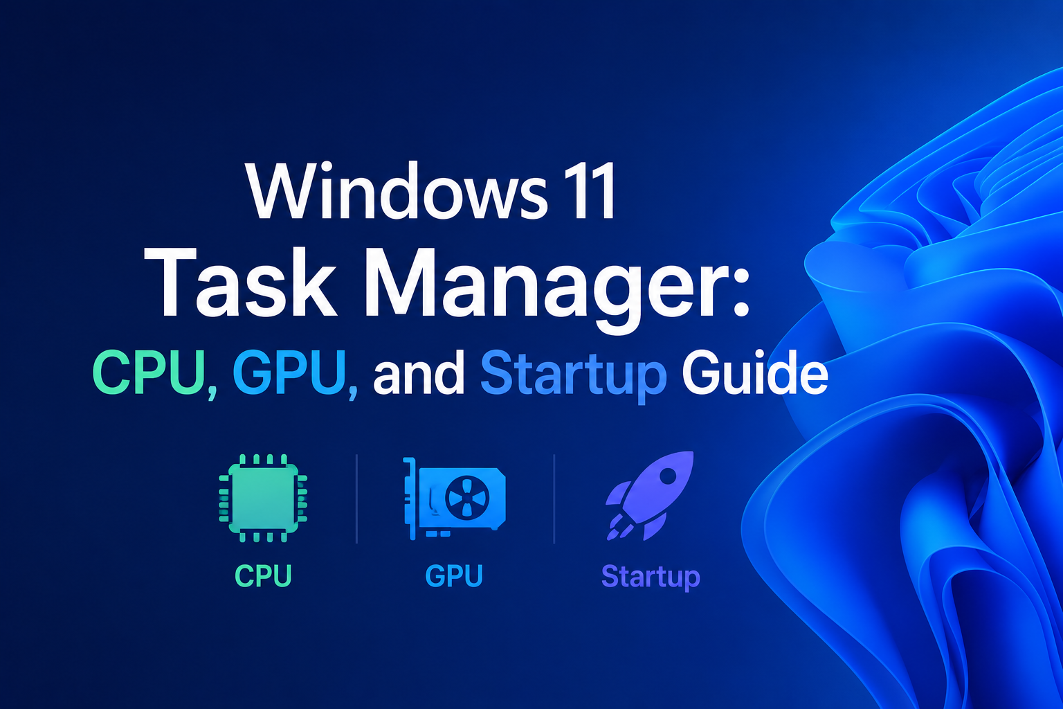 Windows 11 Task Manager: CPU, GPU, and Startup Guide